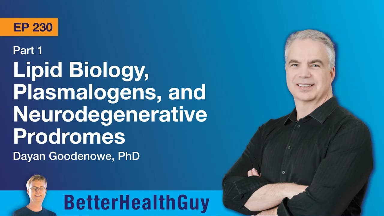 EP230: Lipid Biology, Plasmalogens, and Neurodegenerative Prodromes - Part 1 - Dayan Goodenowe, PhD