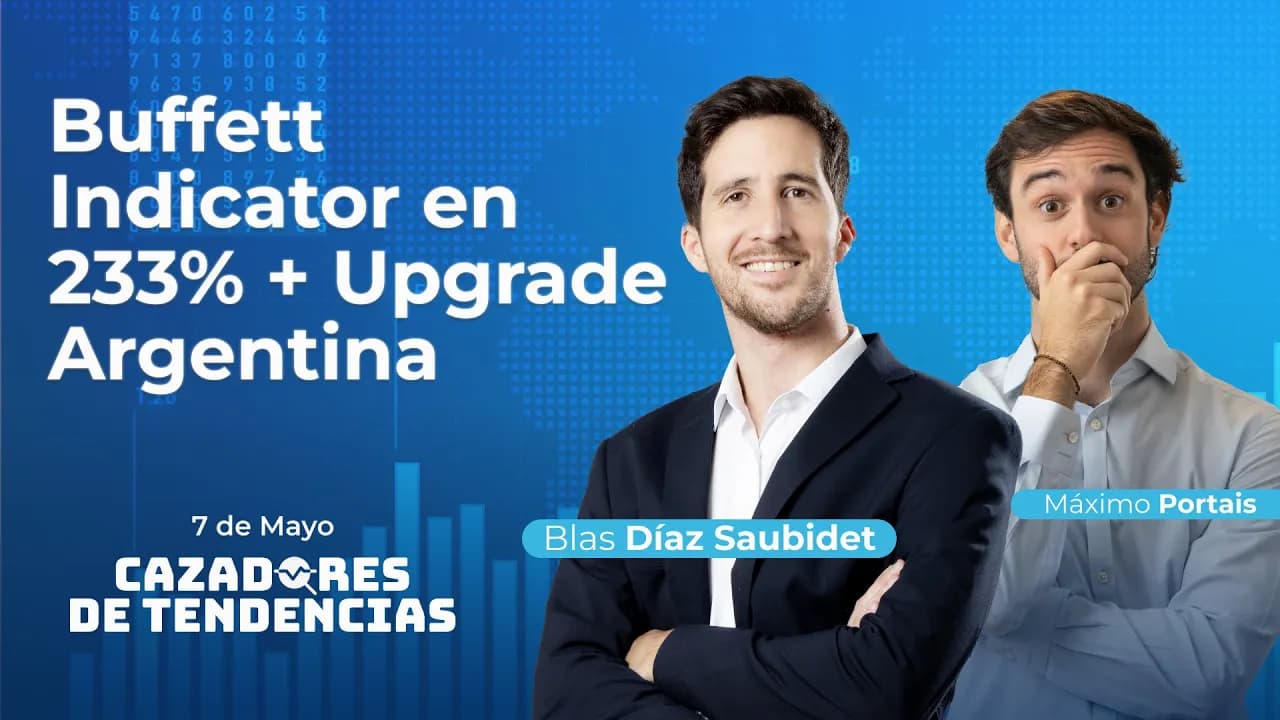 Buffett Indicator en 233% + upgrade Argentina | Cazadores de Tendencias 07/05/2026