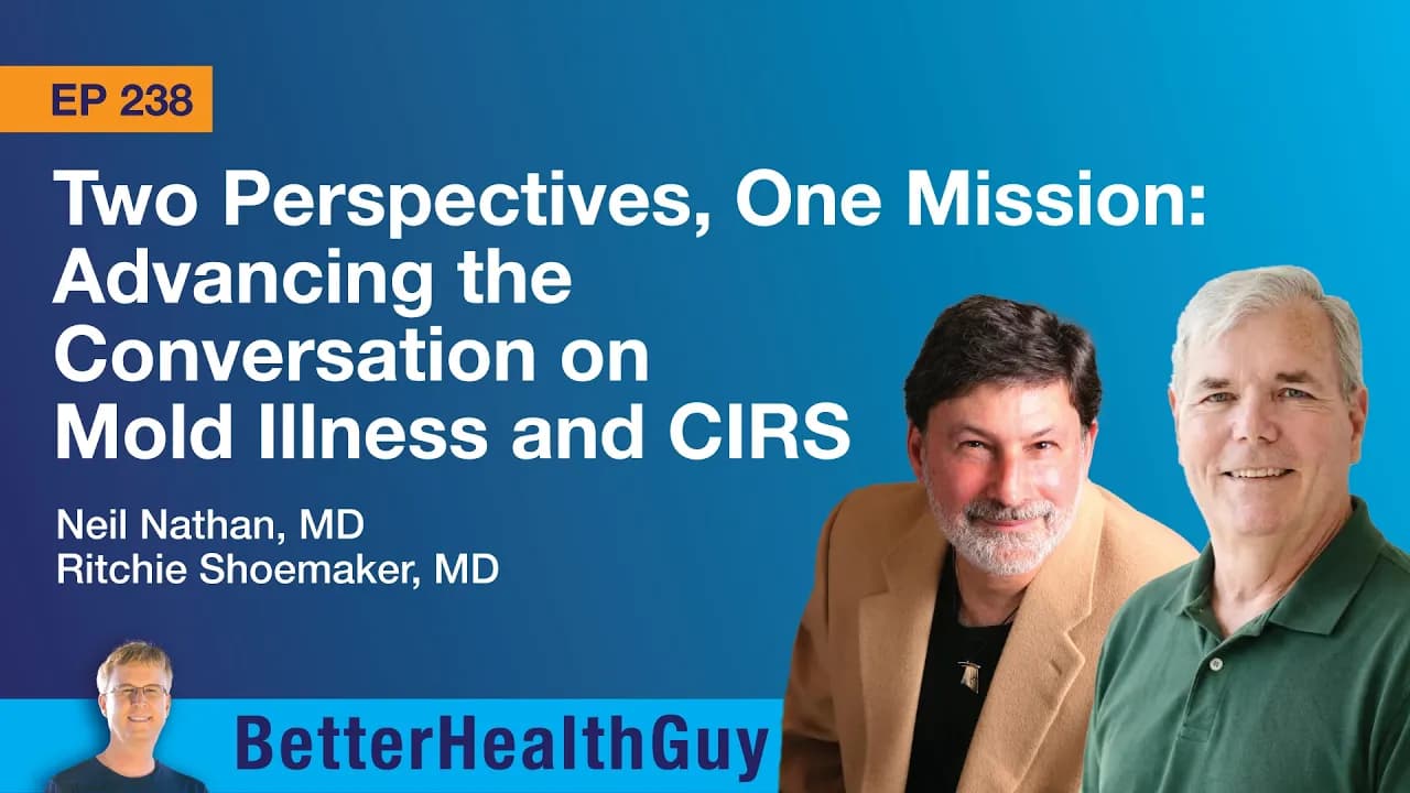 EP238: Two Perspectives, One Mission: Mold and CIRS - Neil Nathan, MD and Ritchie Shoemaker, MD