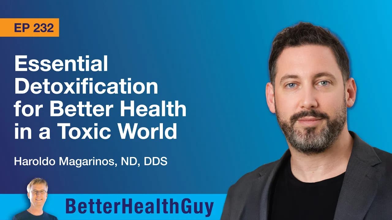 EP232: Essential Detoxification for Better Health in a Toxic World - Haroldo Magarinos, ND, DDS