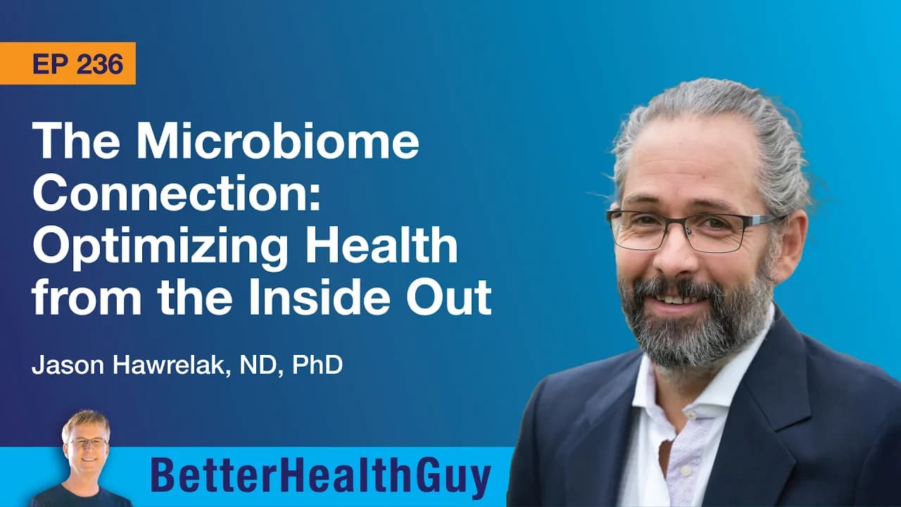 EP236: The Microbiome Connection: Optimizing Health from the Inside Out - Jason Hawrelak, ND, PhD