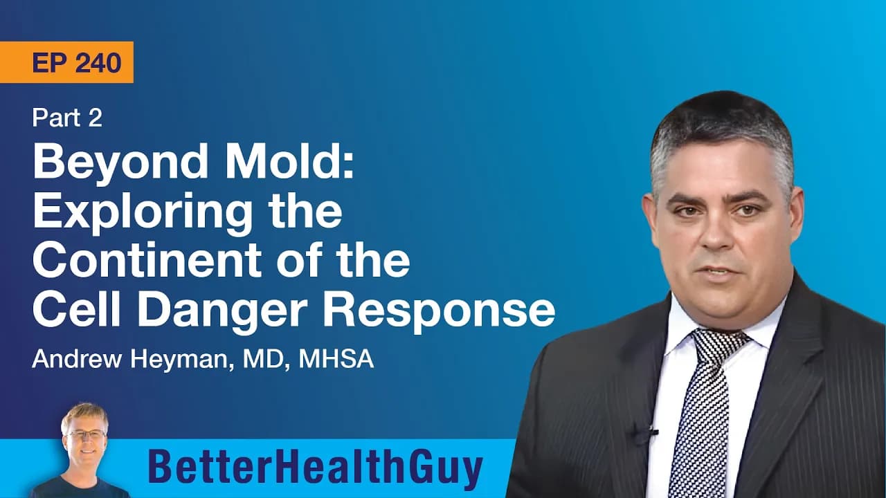 EP240: Beyond Mold: The Continent of the Cell Danger Response - Part 2 - Andrew Heyman, MD, MHSA