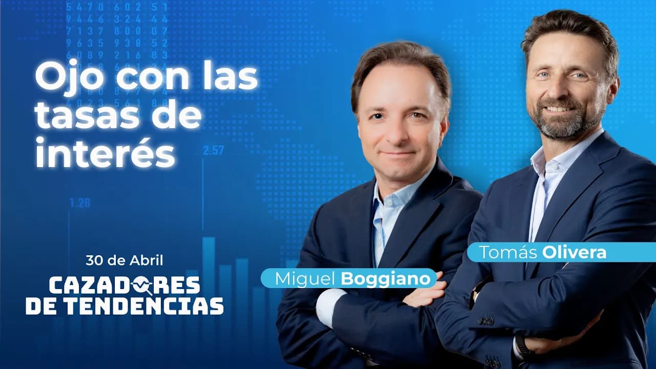 Ojo con las tasas de interés | Cazadores de Tendencias 30/04/2026